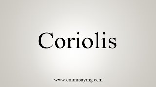 How To Say Coriolis [upl. by Enad516]