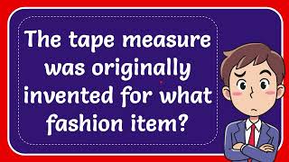 The tape measure was originally invented for what fashion item [upl. by Cecilla]