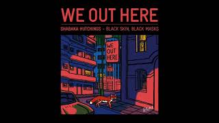 SHABAKA HUTCHINGS  BLACK SKIN BLACK MASKS  We Out Here [upl. by Theodosia268]