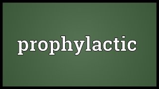 Prophylactic Meaning [upl. by Nedyarb]