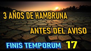 3 AÑOS DE HAMBRUNA ANTES DEL AVISO  FINIS TEMPORUM  CAP 17 [upl. by Tamma]