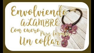 ENVOLVIENDO ALAMBRE CON CUERO PARA FORMAR UN COLLAR BISUTERIA [upl. by Kennie683]