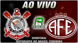 CORINTHIANS X FERROVIÁRIA AO VIVO l SEMIFINAL SUPERCOPA DO BRASIL FEMININA l NARRAÇÃO [upl. by Amadeus]