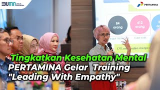 Tingkatkan Kesehatan Mental Pertamina Gelar Training Leading with Empathy [upl. by Wilser]