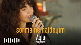 Ayla Balyemez  Sorma Ne Haldeyim Akustik Cover [upl. by Amles]