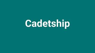 Cadetship Meaning and Pronunciation [upl. by Pettit]