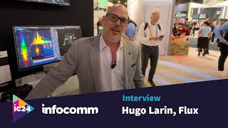 InfoComm 24 Interview with Hugo Larin Flux [upl. by Anilrac362]