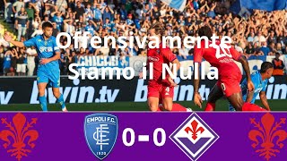 Empoli  Fiorentina 00  Offensivamente Siamo il Nulla  Commento Postpartita [upl. by Artkele]