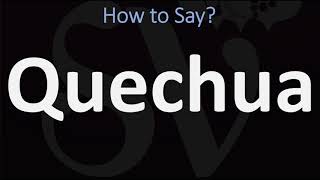 How to Pronounce Quechua CORRECTLY [upl. by Bolitho]