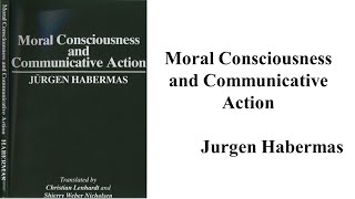 Jurgen Habermas quotMoral Consciousness and Communicative Actionquot Book Note [upl. by Twelve]