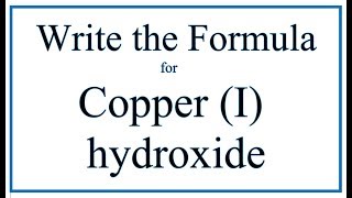 How to Write the Formula for Copper I hydroxide [upl. by Anahpos477]