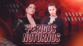 Priscila Senna e MC Thayk  Perigos Noturnos [upl. by Colligan96]