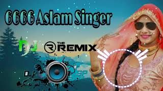 6666 Aslam Singer Mewati Song Dj Mix Dj Lakkhi Alwarmp3 [upl. by Atimed]