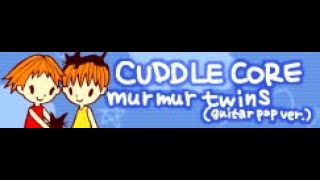 CUDDLE CORE 「Murmur Twins guitar pop ver」 [upl. by Aicram]