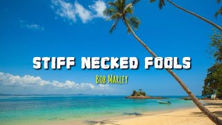 Bob Marley  Stiff Necked Fools Lyrics [upl. by Culosio]