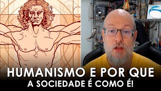 Humanismo Por quê a nossa sociedade é assim Filosofia para Todos [upl. by Jepum130]