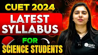 CUET 2024 Updated Syllabus for Science Students😲  Latest Science Syllabus CUET UG Exam [upl. by Robyn]