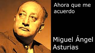 quotAhora que me acuerdoquot de Miguel Ángel Asturias  por Quique Pesoa [upl. by Araic]