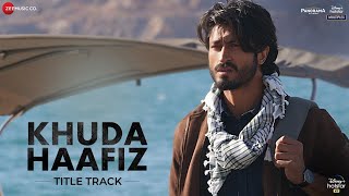 Khuda Haafiz Title Track  Vidyut JammwalShivaleeka OberoiMithoon ft Vishal DadlaniSayeed Quadri [upl. by Paul]