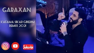 GARAXAN  Kafama Sıkar Giderim Remix 2021 LIVE [upl. by Brnaby404]