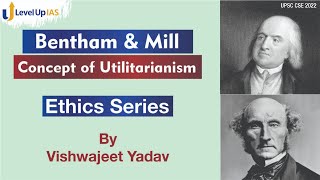 Concept of Utilitarianism  Jeremy Bentham amp John Stuart Mill  Ethics Series  UPSC CSE 2022 [upl. by Nnaer]