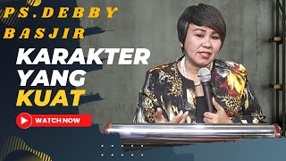 KHOTBAH PS DEBBY BASJIR  KARAKTER YANG KUAT  KARAKTER KUAT [upl. by Ardnaeed]