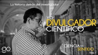 Divulgación Científica en México  Ciencia con sentido  Yo divulgador científico [upl. by Jeniece]