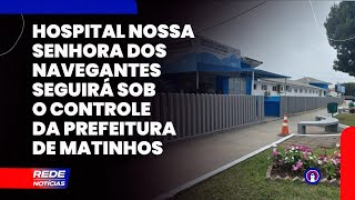 Justiça mantém a gestão municipal na administração do Hospital Nossa Senhora dos Navegantes [upl. by Yahiya]