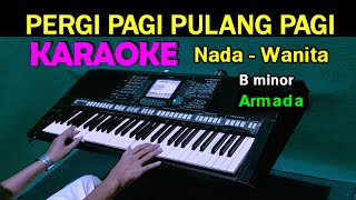 PERGI PAGI PULANG PAGI  Armada  KARAOKE Nada Wanita [upl. by Aninotna466]