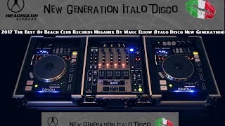 2017 The Best Of Beach Club Records Megamix By Marc Eliow Italo Disco New Generation [upl. by Desimone]