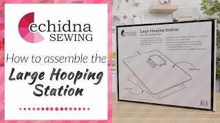 How to assemble the Large Hooping Station  Echidna Sewing [upl. by Solhcin]