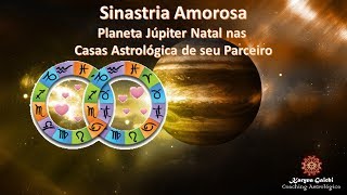 Sinastria Amorosa  Planeta Júpiter na Casa Astrológica de seu Parceiro [upl. by Imij]