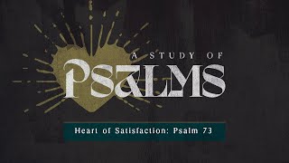 The Heart of Satisfaction  Psalms [upl. by Holtz466]