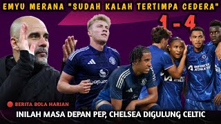 Chelsea Dipermalukan Celtic  Leny Yoro dan Rasmus Hojlund Cedera  Inilah Masa Depan Pep Guardiola [upl. by Nador]