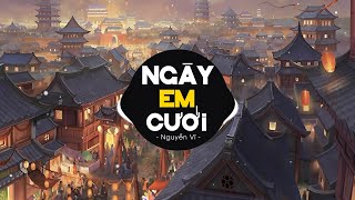 NGÀY EM CƯỚI N2L REMIX  NGUYỄN VĨ  Nhìn Em Vui Mà Lòng Anh Đau Remix [upl. by Anirtak]