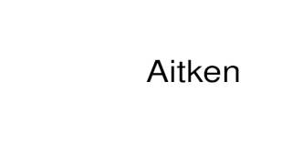 How to pronounce Aitken [upl. by Vandervelde419]