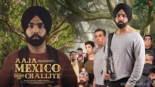 Aaja Mexico Challiye Full Movie Ammy Virk HD Facts  New Punjabi Movie  Full Movie Review [upl. by Luaped]