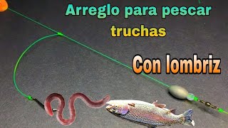 Aparejo arreglo para pescar truchas con lombriz de tierra [upl. by Ahsienauq]