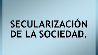 Secularización de la sociedad [upl. by Stoffel440]