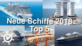 Neue Kreuzfahrtschiffe 2018  Meine Top 5 [upl. by Given]