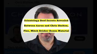 Scientology Beef Secrets Revealed Between Aaron amp Chris Shelton Mitch Brisker Bonus Material Ep392 [upl. by Adnama]