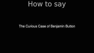 How to Pronounce correctly The Curious Case of Benjamin Button Movie [upl. by Leticia]