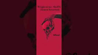 Weight on me  Sheff G slowedreverb [upl. by Tonnie]