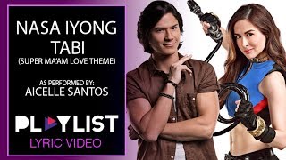 Playlist Lyric Video quotNasa Iyong Tabiquot by Aicelle Santos Super Ma’am Love Theme [upl. by Innad]