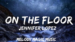 Jennifer Lopez  On The Floor Lyrics ft Pitbull  30mins with Chilling music [upl. by Anilet]