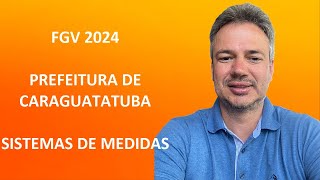 FGV24Q040 – FGV – 2024 – PREF CARAGUATATUBA – ELETRICISTA – SISTEMAS DE MEDIDAS [upl. by Swane]