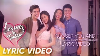 Closer You and I Lyric Video  Michael Pangilinan and Marion Aunor  Loving in Tandem [upl. by Saerdna]