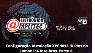 Instalação Configuração Xpe 1013 Plus na Central Comunid 16 Intelbras  2 Parte [upl. by Elleuqram]