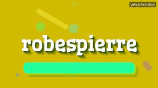 ROBESPIERRE  HOW TO SAY ROBESPIERRE [upl. by Egon]