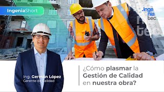 ¿CÓMO PLASMAR LA GESTIÓN DE CALIDAD EN NUESTRA OBRA  IngeniaShort [upl. by Pandich272]